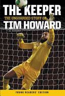 The Keeper: The Unguarded Story of Tim Howard (Young Readers’ Edition)