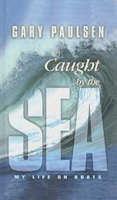 Caught by the Sea: My Life on Boats