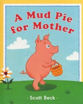 A Mud Pie for Mother - Scott Beck (Dutton Children’s Books - Hardcover) book collectible [Barcode 9780525473794] - Main Image 1