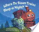 Where Do Steam Trains Sleep at Night?