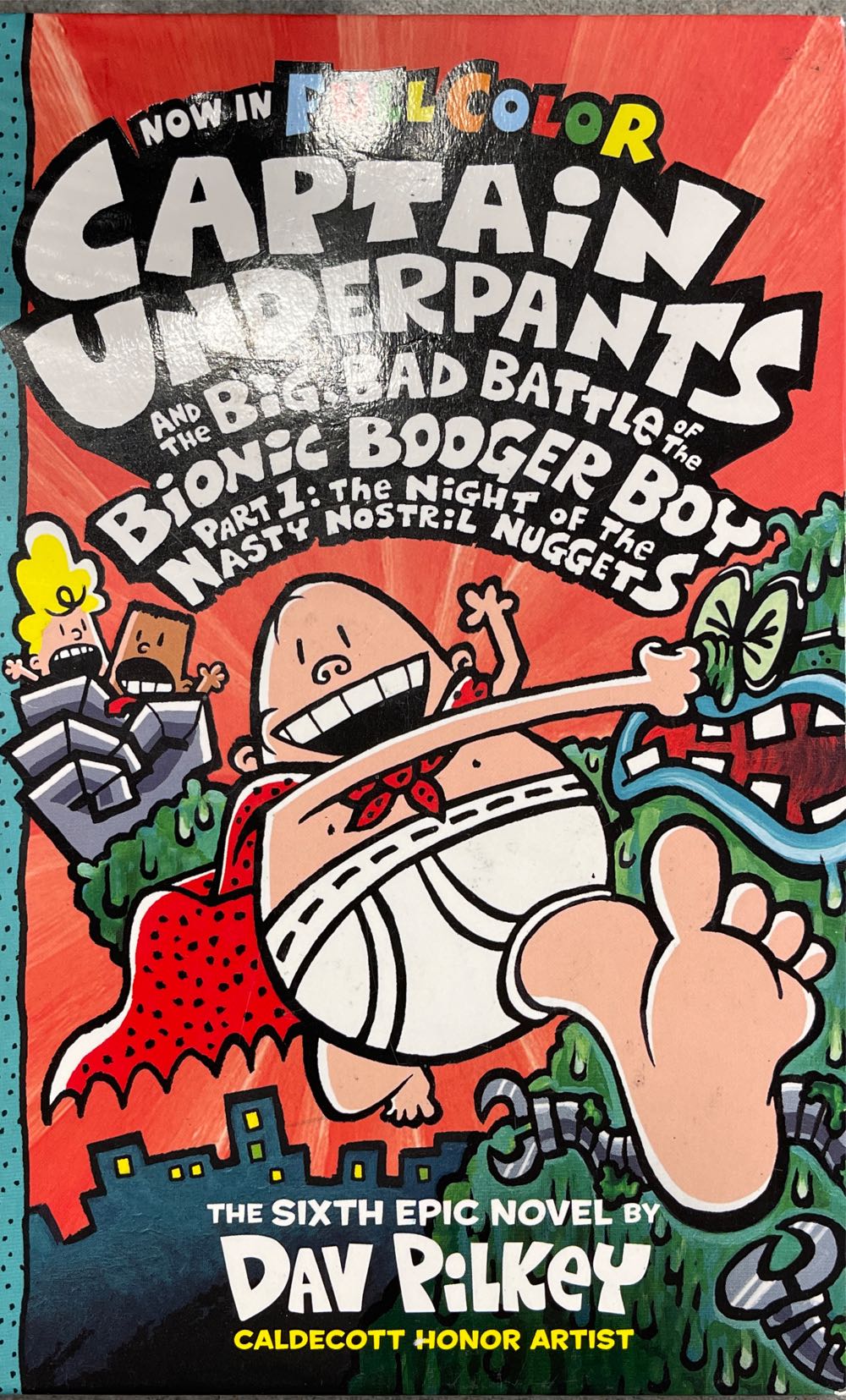 Captain Underpants. 6: and the Big, Bad Battle of the Bionic Booger Boy, Part 1: The Night of the Nasty Nostril Nuggets