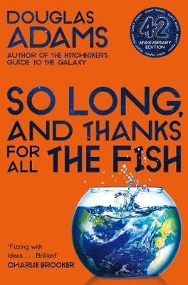 So Long, and Thanks for All the Fish: Hitchhiker’s Guide to the Galaxy Book 4