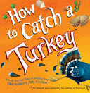 How To Catch A Turkey - Adam Wallace (Sourcebooks Jabberwocky - Hardcover) book collectible [Barcode 9781492664352] - Main Image 1