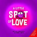 A Little Spot Of Love - Diane Alber book collectible [Barcode 9781951287115] - Main Image 1
