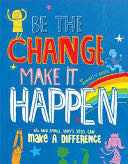 Be the Change, Make It Happen: Big and Small Ways Kids Can Make A Difference - Bernadette Russell (Kane Miller, a division of EDC Publishing - Paperback) book collectible [Barcode 9781610674041] - Main Image 1