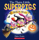 The Three Little Superpigs Trick or Treat - Claire Evans (Scholastic Press - Paperback) book collectible [Barcode 9781338770636] - Main Image 1