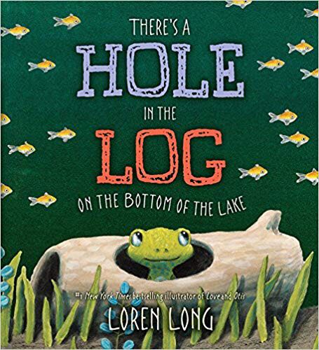 There’s A Hole In The Log On The Bottom Of The Lake - Loren Long (Philomel Books - Hardcover) book collectible [Barcode 9780399163999] - Main Image 1