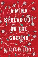 Mind Spread Out on the Ground, A - Alicia Elliott book collectible [Barcode 9780385692380] - Main Image 1