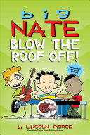 Big Nate: Blow the Roof Off! - Lincoln Peirce (Big Nate) book collectible [Barcode 9781524855062] - Main Image 1