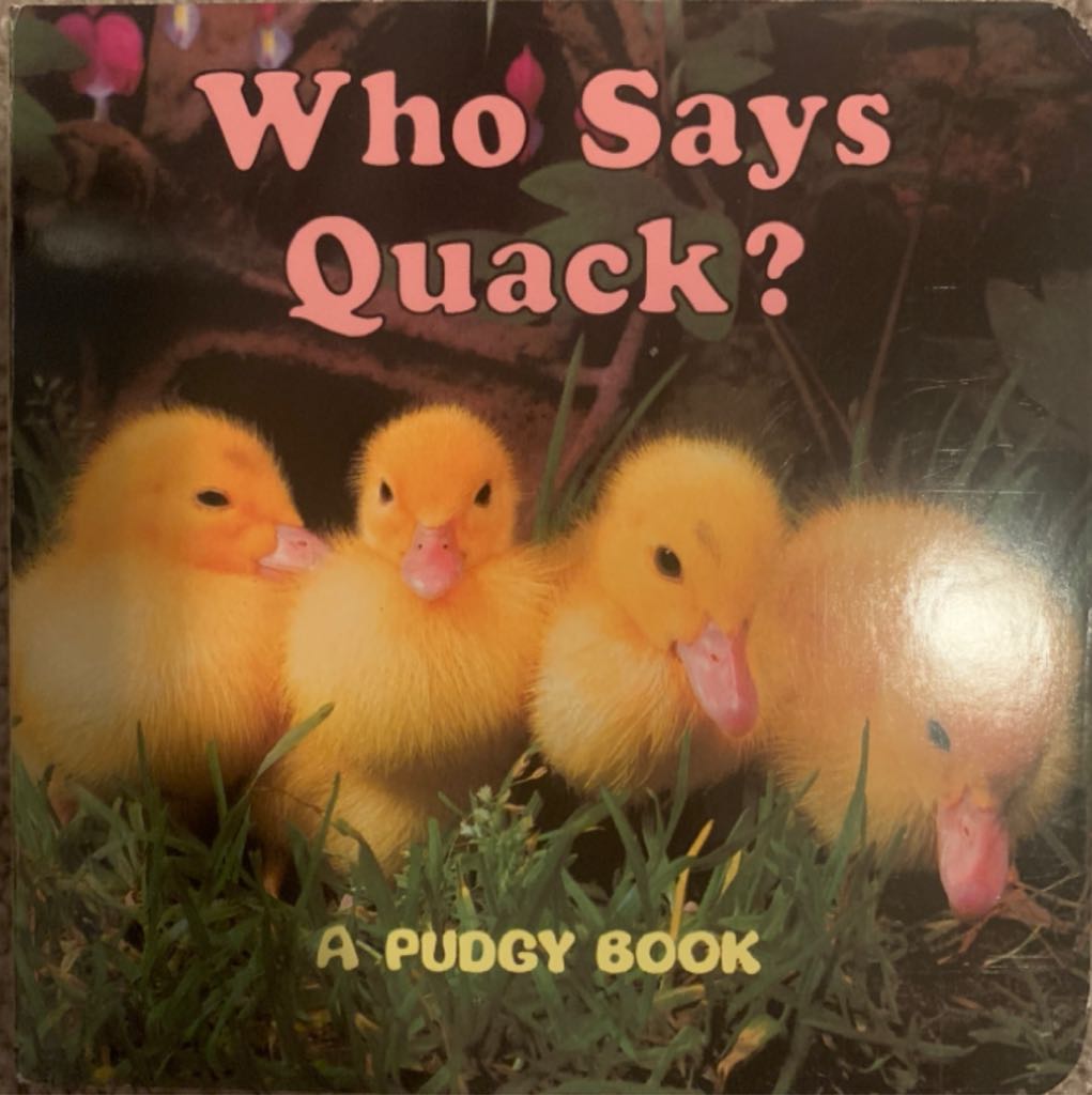 A Pudgy Book Who Says Quack? - Dunlap & Grosset, (Penguin Young Reader Group - Hardcover) book collectible [Barcode 9780593092897] - Main Image 1