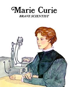 Marie Curie, Brave Scientist