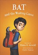 Bat and the Waiting Game - Elana K. Arnold (Walden Pond Press) book collectible [Barcode 9780062445865] - Main Image 1