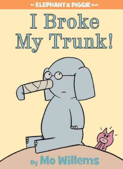 Elephant And Piggie: I Broke My Trunk