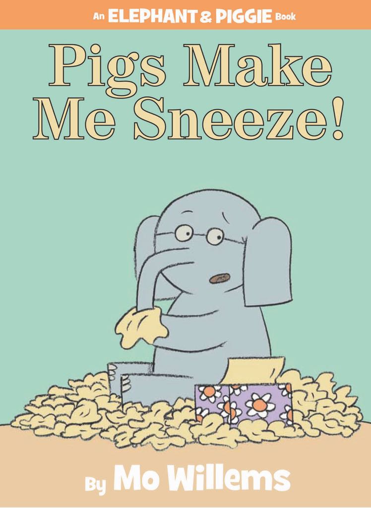 Elephant And Piggie: Pigs Make Me Sneeze!
