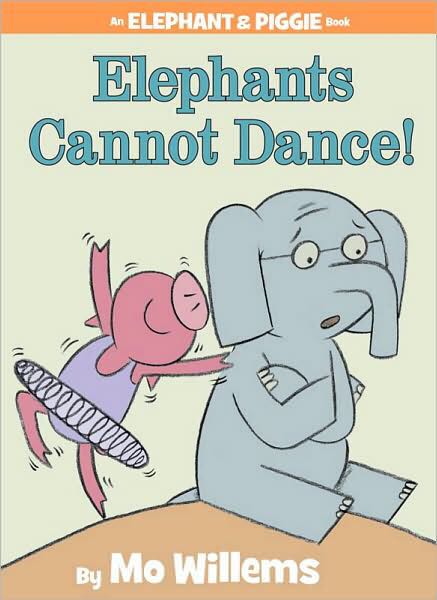 Elephant And Piggie: Elephants Cannot Dance!