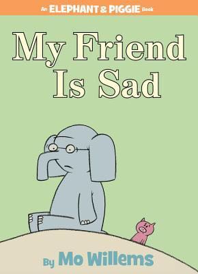 Elephant And Piggie: My Friend Is Sad