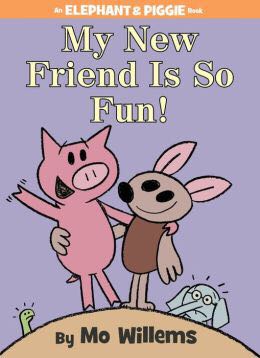 Elephant And Piggie: My New Friend Is So Fun!