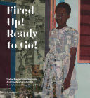 Fired Up! Ready to Go: Finding Beauty, Demanding Equity: An African American Life in Art