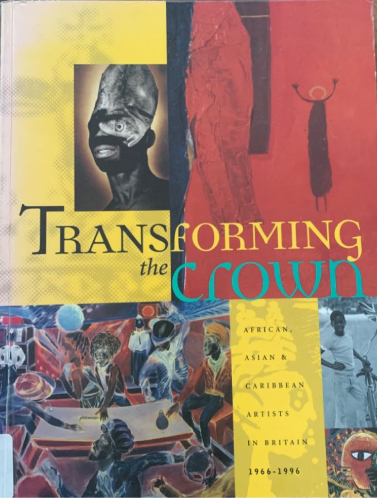 Transforming The Crown : African, Asian, & Caribbean Artists in Britain