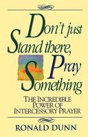 Don’t Just Stand There Pray Something