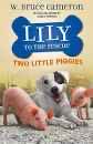 Lily To The Rescue #2: Two Little Piggies By W. Bruce Cameron