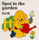 Spot in the Garden - Eric Hill (Putnam Publishing Group - Board Book) book collectible [Barcode 9780399217722] - Main Image 1