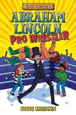 Abraham Lincoln: Pro Wrestler - Steve Sheinkin book collectible [Barcode 9781338343649] - Main Image 1
