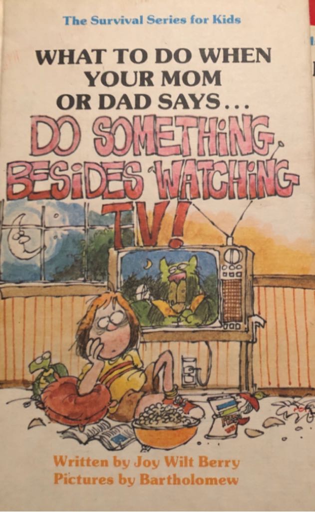 What to Do When Your Mom Or Dad Says...”Do Something Besides Watching Tv!”