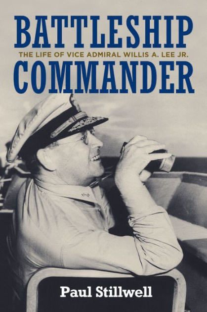 Battleship Commander: The Life of Vice Admiral Willis A Lee Jr