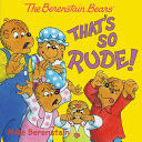 The Berenstain Bears: That’s So Rude!