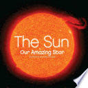 The Sun: Our Amazing Star