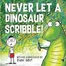Never Let A Dinosaur Scribble By Diane Alber