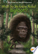 What Do We Know About Bigfoot?