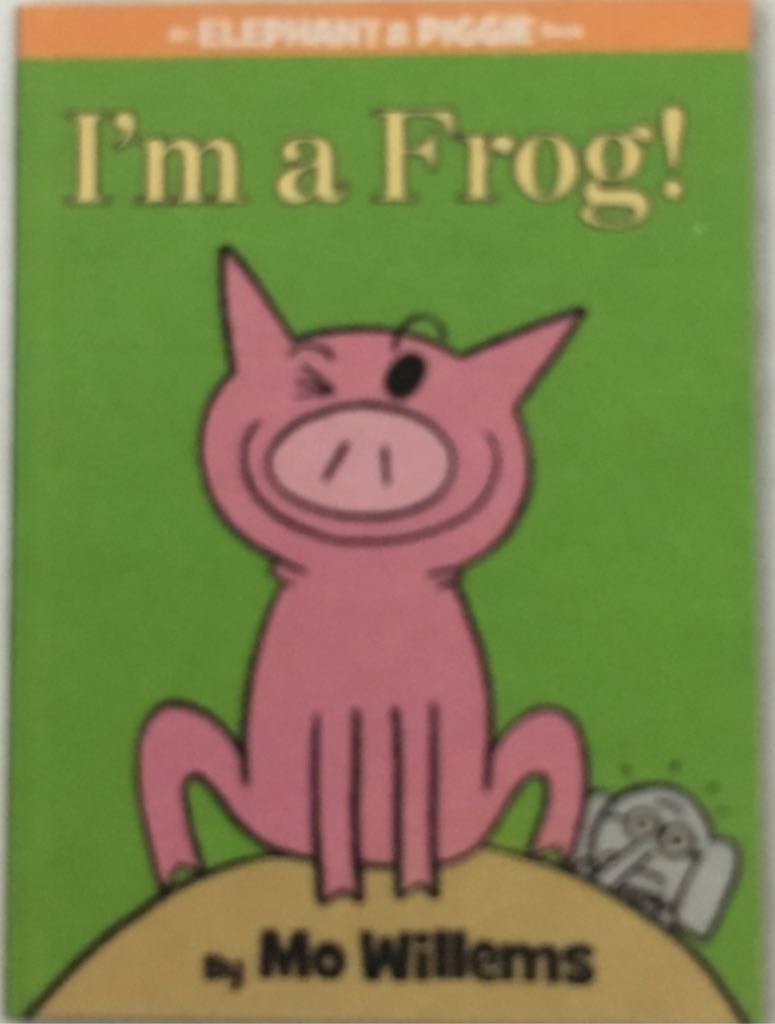 I Am A Frog! Elephant And Piggie