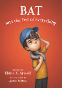 Bat and the End of Everything/e - Elana K. Arnold (Walden Pond Press) book collectible [Barcode 9780062798459] - Main Image 1