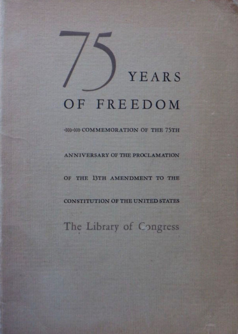 75 Years of Freedom. Commemoration of the 75th Anniversary of the Proclamation of the 13th Amendment to the Constitution