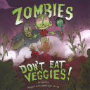 Zombies Don’t Eat Veggies!