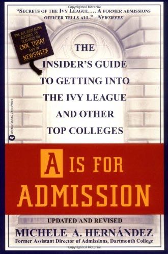 A Is For Admission: The Insider’s Guide To Getting Into The Ivy League And Other Top Colleges