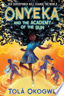 Onyeka and the Academy of the Sun - Tolá Okogwu (Simon and Schuster - Trade Paperback) book collectible [Barcode 9781665912624] - Main Image 1