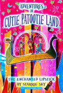 Adventures in Cutie Patootie Land and the Enchanted Lipstick