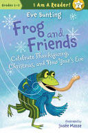 Frog and Friends Celebrate Thanksgiving, Christmas, and New Year’s Eve - Eve Bunting (I Am a Reader!: Frog and Frien) book collectible [Barcode 9781585369331] - Main Image 1