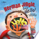 Herman Jiggle, Say Hello!