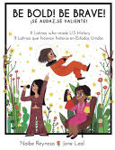 Be Bold! Be Brave!: 11 Latinas who Made U.S. History (English and Spanish Edition)