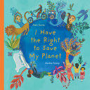 I Have the Right to Save My Planet - Alain Serres (Groundwood Books) book collectible [Barcode 9781773064871] - Main Image 1