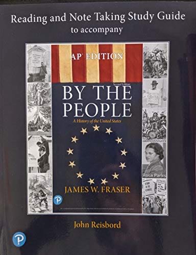 Reading And Note Taking Study Guide For By The People: A History Of The United States 2nd Edition Ap Edition C. 9780134691671 0134691679