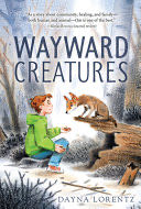 Wayward Creatures - Dayna Lorentz (Clarion Books) book collectible [Barcode 9780063290914] - Main Image 1