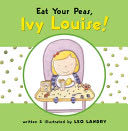 Eat Your Peas, Ivy Louise! - Leo Landry (Houghton Mifflin Harcourt) book collectible [Barcode 9780618448869] - Main Image 1