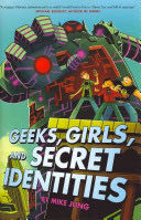 Geeks, Girls, and Secret Identities - Mike Jung (Arthur A. Levine Books) book collectible [Barcode 9780545335485] - Main Image 1