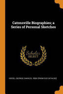 Catonsville Biographies; A Series of Personal Sketches - George Charles 1868- (Franklin Classics) book collectible [Barcode 9780342433704] - Main Image 1
