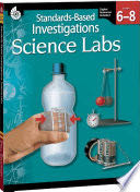 Standards-Based Investigations: Science Labs Grades 6-8